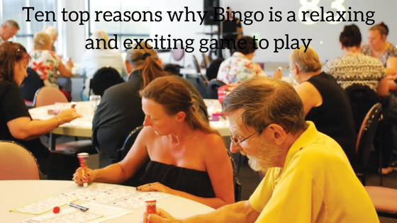 Ten top reasons why Bingo is a relaxing and exciting game to play